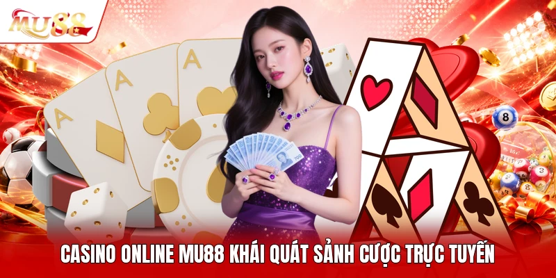 Casino online MU88 khái quát sảnh cược trực tuyến