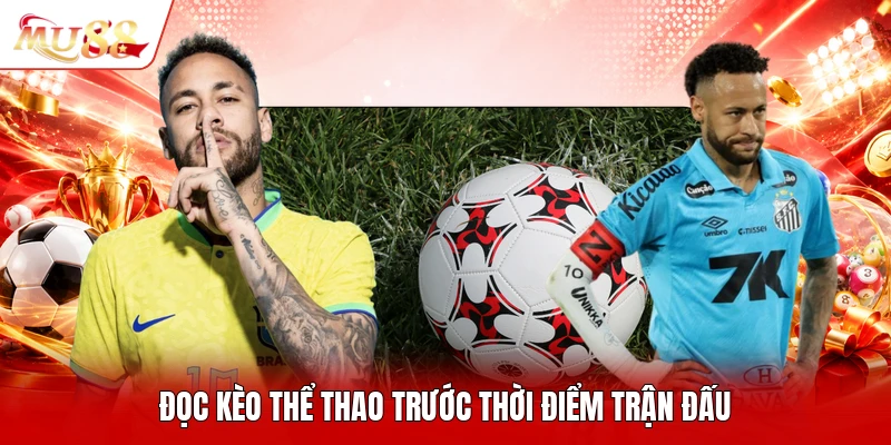 Đọc kèo thể thao trước thời điểm trận đấu