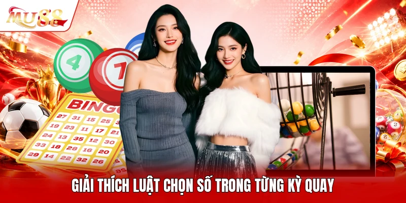 Giải thích luật chọn số trong từng kỳ quay