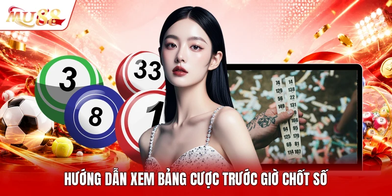 Hướng dẫn xem bảng cược trước giờ chốt số