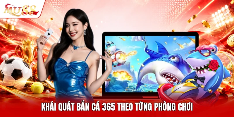 Khái quát bắn cá 365 theo từng phòng chơi