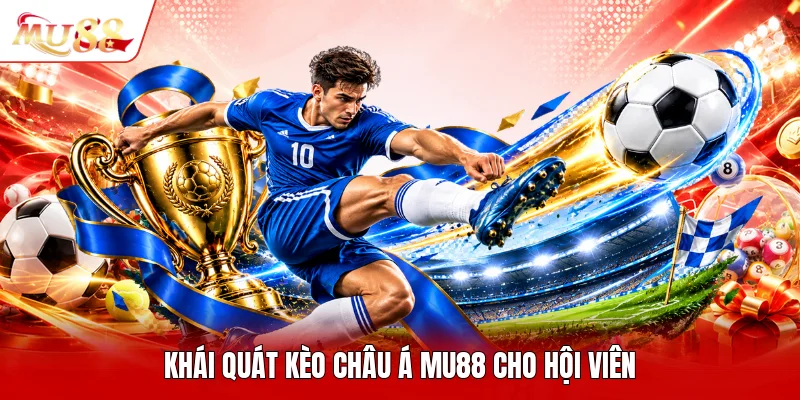Khái quát kèo châu á MU88 cho hội viên