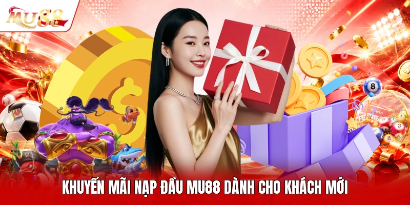 Khuyến mãi nạp đầu MU88 dành cho khách mới