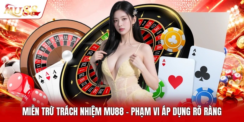 Miễn Trừ Trách Nhiệm MU88 - Phạm Vi Áp Dụng Rõ Ràng