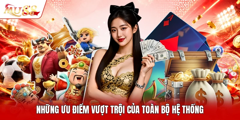 Những ưu điểm vượt trội của toàn bộ hệ thống