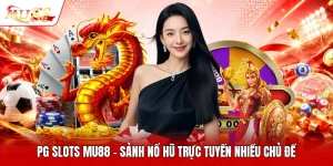 Pg Slots MU88 - Sảnh Nổ Hũ Trực Tuyến Nhiều Chủ Đề