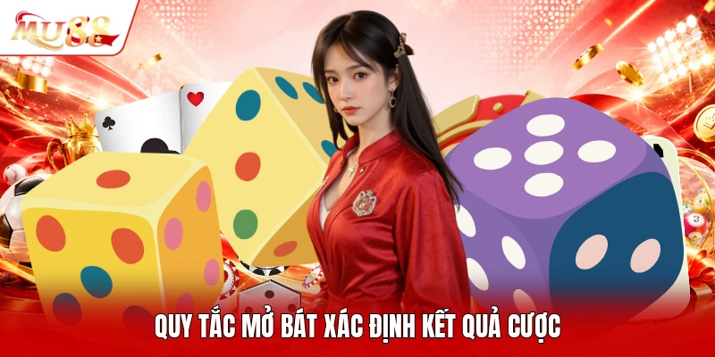 Quy tắc mở bát xác định kết quả cược