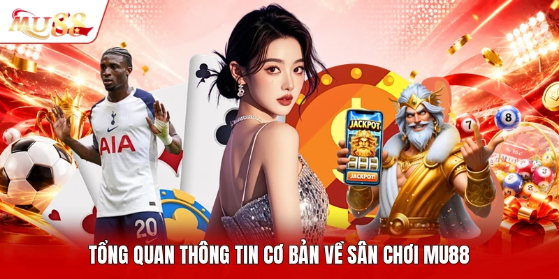 Tổng quan thông tin cơ bản về sân chơi MU88